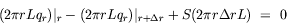 equation : (2 pi r L q_r)|_r - (2 pi r L q_r)|_r+Delta_r + S (2 pi r Delta_r L) = 0