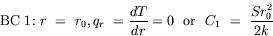 equation : BC 1: r = r_0, q_r = dT/dr = 0 or C_1 = S r_0^2/(2k)